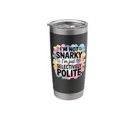Im Not Snarky Im Just Selectively Polite Humor Stainless Steel Insulated Tumbler