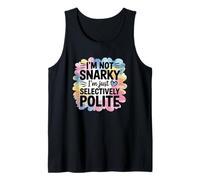 Im Not Snarky Im Just Selectively Polite Humor Tank Top