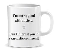 Im Not So Good With Advice can I Interest You in a Sarcastic comment Mug Humour Hilarious Gift for Friend Colleague Coffee Lover Love Hot Drinks Christmas Birthday Funny Secret Santa Men Tea Him Her