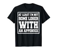 I'm Not Some Loser Appendix Gift for a recovering patient T-Shirt