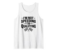 I'm Not Speeding Just Qualifying for Next Race, Car Racer Tank Top