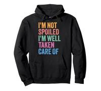 I'm Not Spoiled I'm Well Taken Care Of Funny Pullover Hoodie
