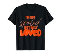 I'm Not Spoiled Just Well Loved T-Shirt