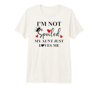 Im Not Spoiled My Aunt Just Loves Me Auntie Spoiled Niece Premium T-Shirt