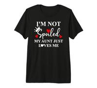 Im Not Spoiled My Aunt Just Loves Me Auntie Spoiled Niece Premium T-Shirt