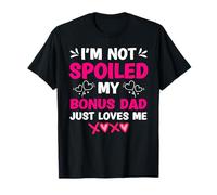 I'm Not Spoiled My Bonus Dad Just Loves Me Stepdaughter Girl T-Shirt