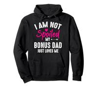 I'm Not Spoiled My Bonus Dad Loves Me Funny Family Friend Pullover Hoodie