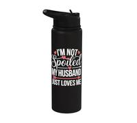 I'm Not Spoiled My Husband Just Loves Me Stainless Steel Insulated Water Bottle