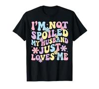 I'm Not Spoiled My Husband Just Loves Me T-Shirt