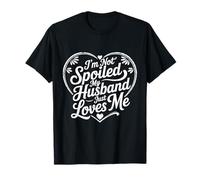 I'm Not Spoiled My Husband Just Loves Me T-Shirt