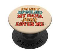 I'm Not Spoiled My Nana Just Loves Me Grandma Granddaughter PopSockets Adhesive PopGrip