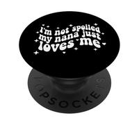 I'm Not Spoiled My Nana Just Loves Me Grandma Granddaughter PopSockets Adhesive PopGrip