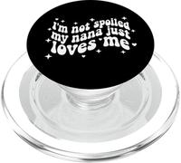 I'm Not Spoiled My Nana Just Loves Me Grandma Granddaughter PopSockets PopGrip for MagSafe
