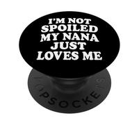I'm Not Spoiled My Nana Just Loves Me Grandma Grandkids PopSockets Adhesive PopGrip