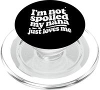 I'm Not Spoiled My Nana Just Loves Me Grandma Grandkids PopSockets PopGrip for MagSafe