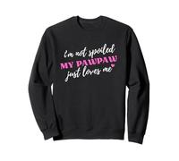 I'm Not Spoiled My Pawpaw Just Loves Me Sweatshirt