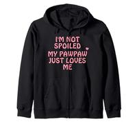 I'm Not Spoiled My Pawpaw Just Loves Me Zip Hoodie