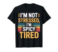 I'm Not Stressed, I'm Spicy Tired Burnout Mood - T-Shirt