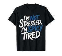 I'm Not Stressed, I'm Spicy Tired Burnout Mood - T-Shirt