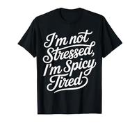 I'm Not Stressed, I'm Spicy Tired Burnout Mood - T-Shirt
