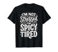 I'm Not Stressed, I'm Spicy Tired Burnout Mood |- T-Shirt