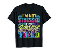 I'm Not Stressed, I'm Spicy Tired Burnout Mood |- T-Shirt