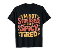 I'm Not Stressed, I'm Spicy Tired Burnout Mood |- T-Shirt