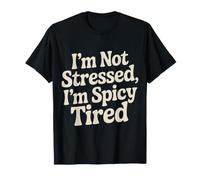 I'm Not Stressed, I'm Spicy Tired Burnout Mood - T-Shirt