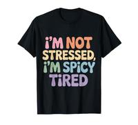 I'm Not Stressed, I'm Spicy Tired Burnout Mood - T-Shirt