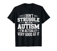 I'm Not Struggling I'm Good at Autism - T-Shirt