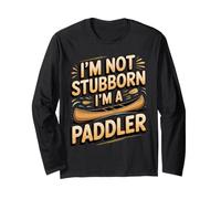 I'm Not Stubborn I'm a Paddler Canoe Canoeing Long Sleeve T-Shirt
