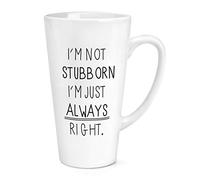 I'm Not Stubborn I'm Just Always Right 17oz Large Latte Mug Cup