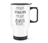 I'm Not Stubborn I'm Just Always Right Travel Mug Cup with Handle