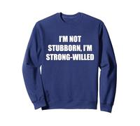 I'M Not Stubborn, I'M Strong-Willed Sweatshirt, Adult Unisex, Navy, L