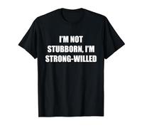 I'm Not Stubborn, I'm Strong-Willed T-Shirt, Men, Black, L