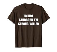 I'm Not Stubborn, I'm Strong-Willed T-Shirt, Men, Brown, M