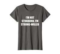I'm Not Stubborn, I'm Strong-Willed T-Shirt, Women, Asphalt, M