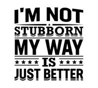 I'm not Stubborn My Way is just Better Motivational Vinyl Wall Decals 42x44.8cm Art Decoration Black