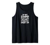 I'm Not Stupid, Just Too Lazy to Show How Smart I Am Tank Top