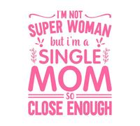 I'm not Super Women but I'm a Single mom so Close Enough Typography Vinyl Wall Decals 52x65.4cm Multiple Size Options Pink