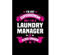 I'm not superwoman but I'm a laundry manager so lose enough: Laundry Journal 6x9 111 pages