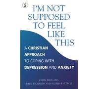 I'm Not Supposed to Feel Like This : A Christian approach to depression and anxiety