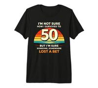 Im Not Sure How I Survived to 50 But Im Sure Someone Lost A Premium T-Shirt