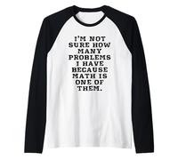 I'm Not Sure How Many Problems I Have Because Math is One of Raglan Baseball Tee