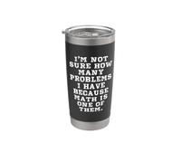I'm Not Sure How Many Problems I Have Because Math is One of Stainless Steel Insulated Tumbler