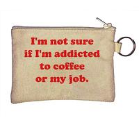 I'm not Sure if I'm Addicted to Coffee or My Job Key Chain Coin Purse Beige