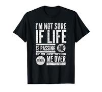 I'm Not Sure If Life is Passing Me by Or Just Trying to... T-Shirt
