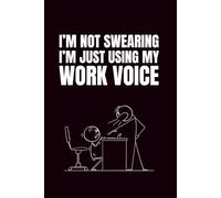 I'm Not Swearing, I'm Just Using My Work Voice: 6x9 Blank Journal | Coworker Funny Gift | Funny Notebook For Office | Empty Journal Notebook | Coworker Gag Gift Journal