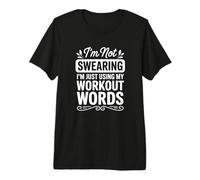 I'm Not Swearing I'm Just Using My Workout Words Premium T-Shirt