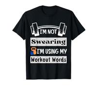 I'm Not Swearing I'm Using My Workout Words funny gym quote T-Shirt